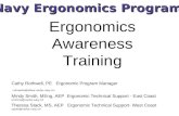 Ergonomics Awareness Training Navy Ergonomics Program Cathy Rothwell, PE Ergonomic Program Manager rothwellcb@efdsw.navfac.navy.mil Mindy Smith, MEng,