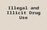 Illegal and Illicit Drug Use. What Makes a Drug Illegal? Illegal Drugs Schedule I and II drugs Possession of these drugs is a felony offense under federal.