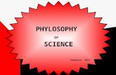 PHYLOSOPHY OF SCIENCE Soemarno, 2013. Philosophy of science is the study of assumptions, foundations, and implications of science. The philosophy of science.