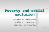 Poverty and social exclusion Jurate Matikoviene EAPN Lithuania Caritas Lithuania.