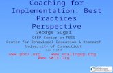 Coaching for Implementation: Best Practices Perspective George Sugai OSEP Center on PBIS Center for Behavioral Education & Research University of Connecticut.