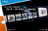 1 We’ve come a long way… Chip PC – the Future of Computing October 2007.