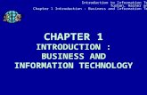Introduction to Information Technology Turban, Rainer and Potter Chapter 1 Introduction : Business and Information Technology 1 CHAPTER 1 INTRODUCTION.