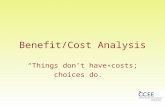 Benefit/Cost Analysis “Things don’t have costs; choices do.”