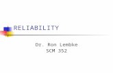RELIABILITY Dr. Ron Lembke SCM 352. Reliability Ability to perform its intended function under a prescribed set of conditions Probability product will.