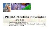 PIHOA Meeting November 2011: Professor Ian Rouse Dean, CMNHS, Fiji National University November, 2011.