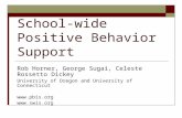 School-wide Positive Behavior Support Rob Horner, George Sugai, Celeste Rossetto Dickey University of Oregon and University of Connecticut .