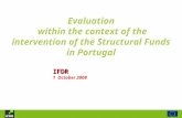 Evaluation within the context of the intervention of the Structural Funds in Portugal IFDR 1 October 2008.