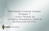 Technician License Course Chapter 7 Lesson Module 15: Licensing Regulations: Terms & Working with the FCC.