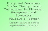 Malcolm J. Beynon Cardiff Business School BeynonMJ@cardiff.ac.uk Fuzzy and Dempster-Shafer Theory based Techniques in Finance, Management and Economics.