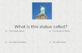 What is this statue called? a) c) b) d) The Statue of Liberty The Liberty of StatueThe Eiffel Tower The Empire Statue 1.