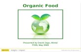 1 ©2008 Mintel Group. All rights reserved. insight + impact Organic Food Presented by David Jago, Mintel FDIN, May 2008.