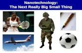 Nanotechnology: The Next Really Big Small Thing. What is Nanotechnology?