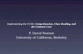 Implementing the CCSS: Comprehension, Close Reading, and the Common Core P. David Pearson University of California, Berkeley.
