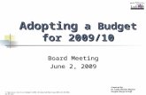 Adopting a Budget for 2009/10 Board Meeting June 2, 2009 Prepared by: Dr. Cathy Nichols-Washer Douglas Barge & Staff Y:\Business Services\Budget\2009-10\Adopted\Meetings\B06-02-09\B06-02-09.ppt.