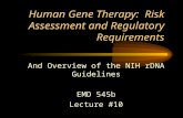 Human Gene Therapy: Risk Assessment and Regulatory Requirements And Overview of the NIH rDNA Guidelines EMD 545b Lecture #10.