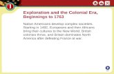 Exploration and the Colonial Era, Beginnings to 1763 Native Americans develop complex societies. Starting in 1492, Europeans and then Africans bring their.