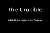 The Crucible A Brief Introduction to the Puritans.
