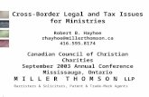 1 Cross-Border Legal and Tax Issues for Ministries Robert B. Hayhoe rhayhoe@millerthomson.ca 416.595.8174 Canadian Council of Christian Charities September.