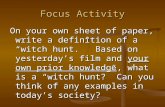 Focus Activity On your own sheet of paper, write a definition of a “witch hunt.” Based on yesterday’s film and your own prior knowledge, what is a “witch.