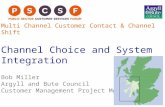Multi Channel Customer Contact & Channel Shift Channel Choice and System Integration Bob Miller Argyll and Bute Council Customer Management Project Mgr.