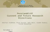 Persian@CLEF Current and Future Research Directions University of Tehran Database Research Group 1 October 2009 Abolfazl AleAhmad, Ehsan Darrudi, Hadi.