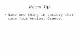 Warm Up Name one thing in society that came from Ancient Greece.