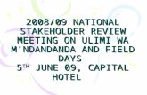 2008/09 NATIONAL STAKEHOLDER REVIEW MEETING ON ULIMI WA M’NDANDANDA AND FIELD DAYS 5 TH JUNE 09, CAPITAL HOTEL.
