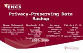 Privacy-Preserving Data Mashup Benjamin C.M. Fung Concordia University Montreal, QC, Canada fung@ciise.concordia.ca Noman Mohammed Concordia University.