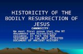 HISTORICITY OF THE BODILY RESURRECTION OF JESUS CANONICITY: We must first prove that the NT documents are historically reliable. In fact the NEW TESTAMENT.
