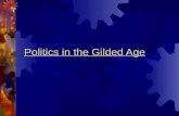 Politics in the Gilded Age. Local Politics – Political Machines  Gilded Age Politics  Hard to cater to one group  Too many cultures, religions, ethnic.