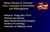 Heart Disease in Women: New Concepts in Prevention and Management Nathan D. Wong, PhD, FACC Professor and Director Heart Disease Prevention Program Division.