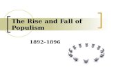 The Rise and Fall of Populism 1892–1896. Background: Populists Populist: a member of the People's party; a supporter or adherent of populism, of or pertaining.