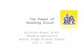 The Power of Reading Aloud Kristina Krops, M.Ed. Reading Specialist Walnut Ridge Primary School July 1, 2014.