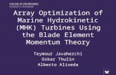 Teymour Javaherchi Oskar Thulin Alberto Aliseda Array Optimization of Marine Hydrokinetic (MHK) Turbines Using the Blade Element Momentum Theory.