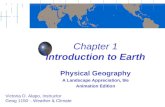 Chapter 1 Introduction to Earth Physical Geography A Landscape Appreciation, 9/e Animation Edition Victoria O. Alapo, Instructor Geog 1150 – Weather &