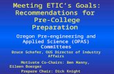 Meeting ETIC’s Goals: Recommendations for Pre-College Preparation Oregon Pre-engineering and Applied Science (OPAS) Committees Bruce Schafer, OUS Director.
