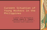 Current Situation of Young Workers in the Philippines -A Short Talk delivered by Salma Jayne A. Tamano Presidential Staff Officer I National Youth Commission.