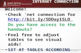 INTERNET CONNECTION Welcome! Check ‘net connection for  Do you have access to the handouts?  Feel free to.