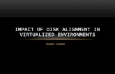 Grant Cohoe IMPACT OF DISK ALIGNMENT IN VIRTUALIZED ENVIRONMENTS.
