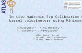 In situ Hadronic E/p Calibration of the ATLAS barrel calorimeters using Minimum Bias Events N.Huseynov 1,2, Y.Kulchitsky 1,3, P.Tereshko 1,3,V.Vinogradov.