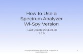Copyright 2010-2011 Kenneth M. Chipps Ph.D.  How to Use a Spectrum Analyzer Wi-Spy Version Last Update 2011.09.30 1.3.0 1.