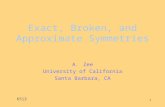 Exact, Broken, and Approximate Symmetries A.Zee University of California Santa Barbara, CA 6513 1.