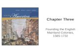 Chapter Three Founding the English Mainland Colonies, 1585-1732.