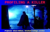 Professor Glenn Wilson, Gresham College, London PROFILING A KILLER.