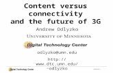 AOVG061202-1 Andrew Odlyzko Content versus connectivity and the future of 3G odlyzko@umn.edu odlyzko.