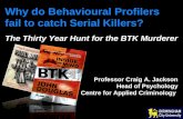 Why do Behavioural Profilers fail to catch Serial Killers? Why do Behavioural Profilers fail to catch Serial Killers? The Thirty Year Hunt for the BTK.