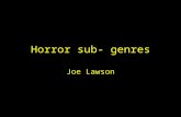 Horror sub- genres Joe Lawson. Slasher/stalker Definition: Slasher/stalker is a sub genre of the horror genre of film, these films most often involve.