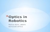 Mathias Björk, u96835 AUTO3160 OPTICS. * Introduction to Robotics * Robotic applications * Components * Robotic Vision / Optics * Camera vision * Laser.