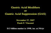 Gastric Acid Modifiers or Gastric Acid Suppression (GAS) November 27, 2007 Frank F. Vincenzi $13 billion market in 1998, inc. at 3%/yr.